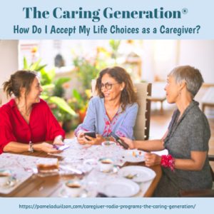 how do I accept my life choices as a caregiver