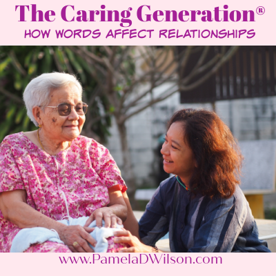 Caregiving and the Power of Words - The Caring Generation®