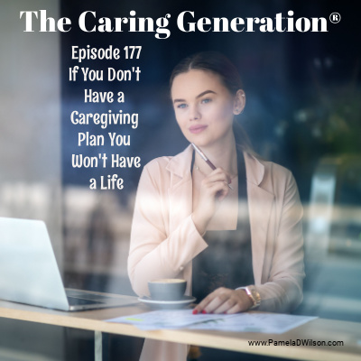 Caregivers: If You Don’t Have a Caregiving Plan You Won’t Have a Life