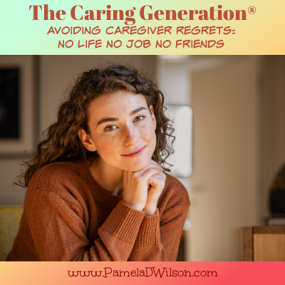 Caregiver Regrets: No Life, No Job, No Friends