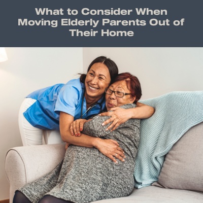 What to Consider When Moving Elderly Parents Out of Their Home